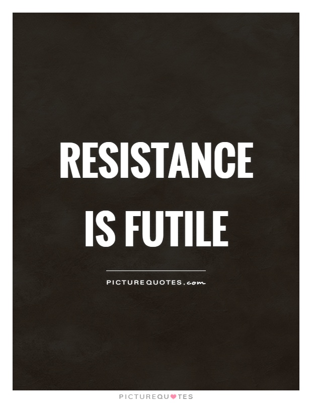 resistance-is-futile-quote-1.jpg
